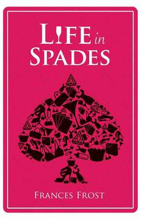 Life in Spades de Frances Frost