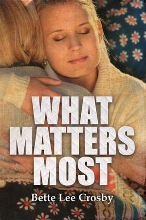 What Matters Most: A Mysterious Journey de Bette Lee Crosby