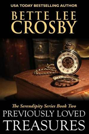 Previously Loved Treasures: The Serendipity Series Book Two de Bette Lee Crosby