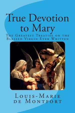 True Devotion to Mary de St Louis-Marie Grignion De Montfort