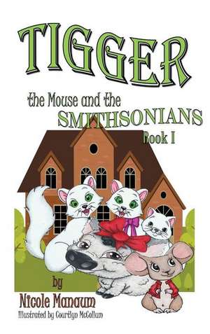 Tigger the Mouse and the Smithsonians de Nicole Mangum