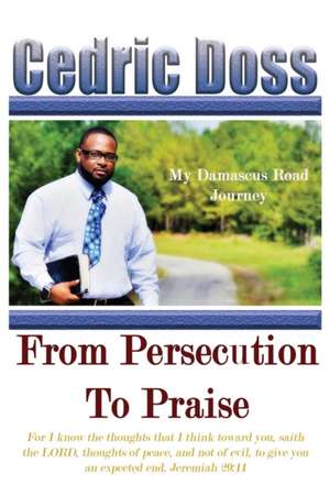 From Persecution To Praise de Cedric Doss