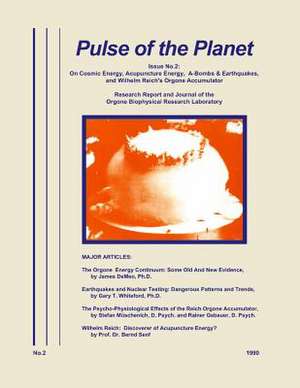 Pulse of the Planet No.2: On Cosmic Energy, Acupuncture Energy, A-Bombs & Earthquakes, and Wilhelm Reich's Orgone Accumulator de James Demeo