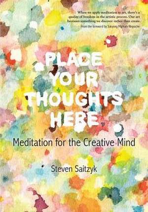 Place Your Thoughts Here: Meditation for the Creative Mind de Steven L. Saitzyk