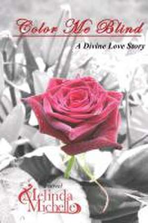 Color Me Blind: A Divine Love Story de Melinda Michelle