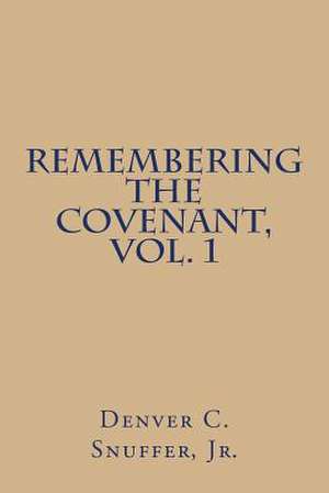 Remembering the Covenant, Vol. 1 de Denver C. Snuffer Jr