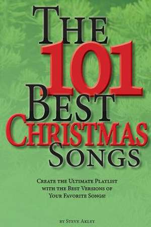 The 101 Best Christmas Songs de Steve Akley