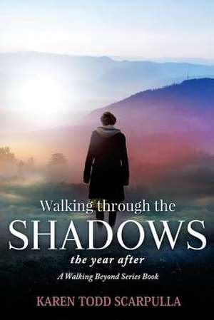 Walking Through the Shadows de Scarpulla, Karen Todd