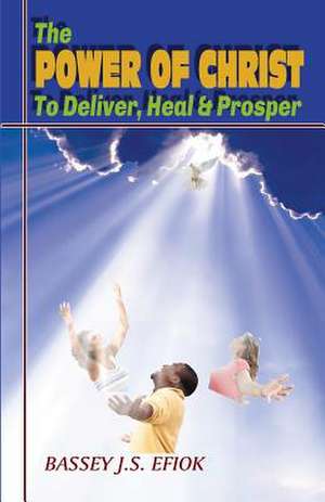 The Power of Christ to Deliver, Heal and Prosper