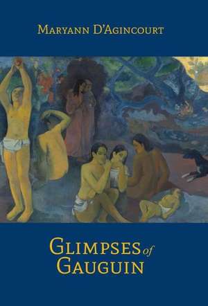 Glimpses of Gauguin de Maryann D'Agincourt