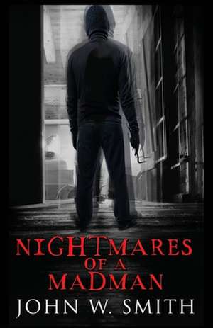 Nightmares of a Madman de John W. Smith