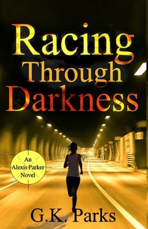 Racing Through Darkness de G. K. Parks