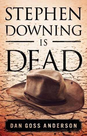 Stephen Downing Is Dead de Dan Goss Anderson