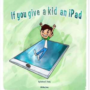 If You Give a Kid an iPad de Andrew S. Young