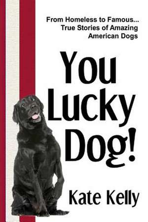 You Lucky Dog! de Kate Kelly