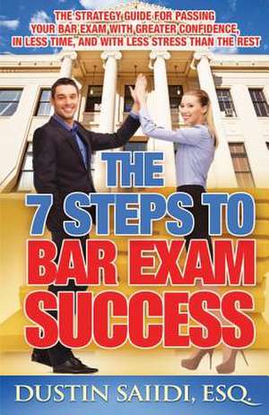 The 7 Steps to Bar Exam Success de Dustin Saiidi