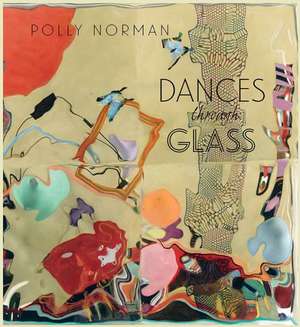 Dances Through Glass: A 25-Year Retrospective of Work by Photographer and Painter Polly Norman de Polly Norman