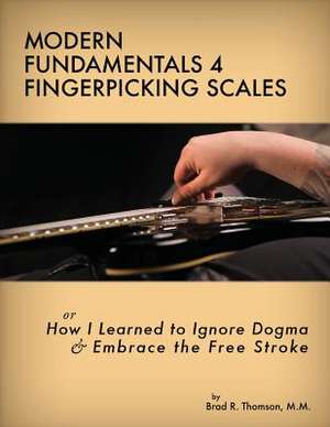 Modern Fundamentals 4 Fingerpicking Scales de Brad R. Thomson