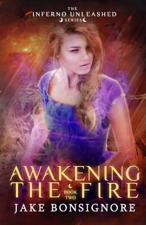 Awakening the Fire de Jake Bonsignore