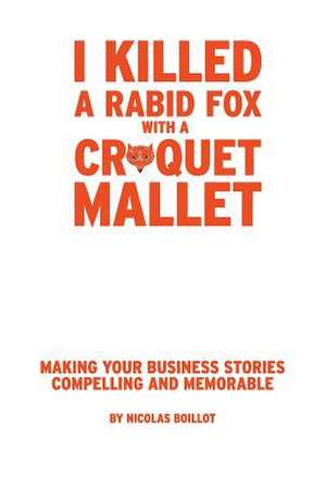 I Killed a Rabid Fox with a Croquet Mallet de Nicolas a. Boillot