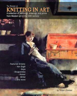 The History of Knitting in Art de Tulasi Zimmer