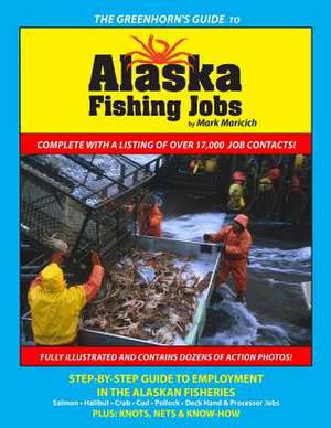 The Greenhorn's Guide to Alaska Fishing Jobs de Mark Maricich