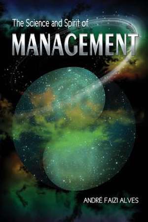 The Science and Spirit of Management de Andre Faizi Alves