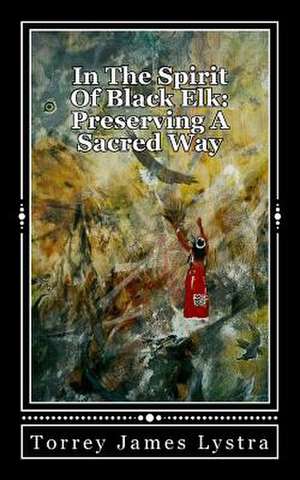 In the Spirit of Black Elk de Torrey James Lystra