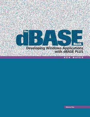 The dBASE Book, Vol 1 de Ken Mayer