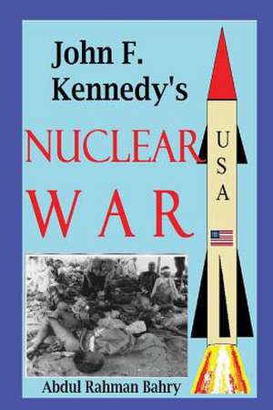 John F. Kennedy's Nuclear War de Abdul Rahman Bahry