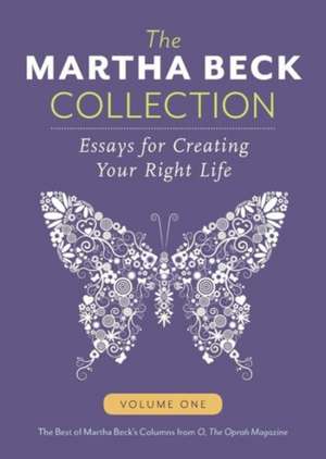 The Martha Beck Collection: Essays for Creating Your Right Life, Volume One de Martha Beck