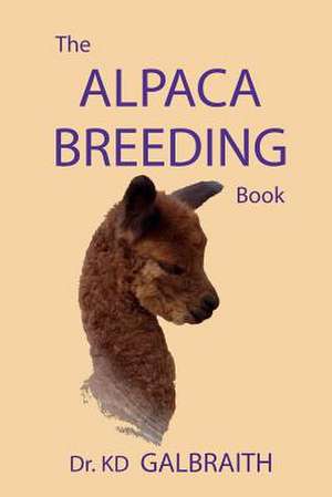 The Alpaca Breeding Book de K. D. Galbraith