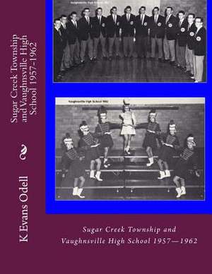 Sugar Creek Township and Vaughnsville High School 1957-1962 de K. Evans Odell