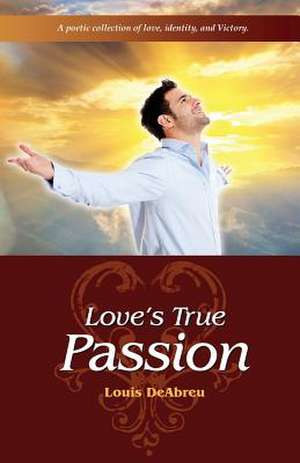 Love's True Passion de Louis Deabreu