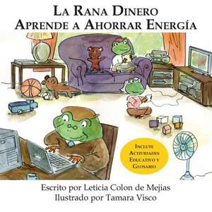 La Rana Dinero Aprende a Ahorrar Energia de Leticia Colon De Mejias