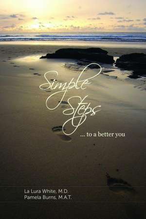 Simple Steps to a Better You: A Student's Guide to Modern Day Slavery de La Lura White M. D.