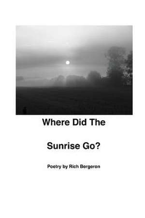 Where Did the Sunrise Go? de Richard Bergeron