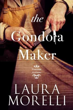 The Gondola Maker de Laura Morelli