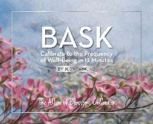 BASK. Calibrate to the Frequency of Well Being in 12 Minutes de Judy Tank