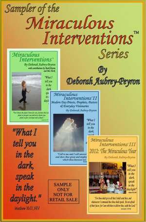 Sampler of the Miraculous Interventions Series: One Woman's Journey from Dementia to Increasing Clarity de Deborah Aubrey-Peyron