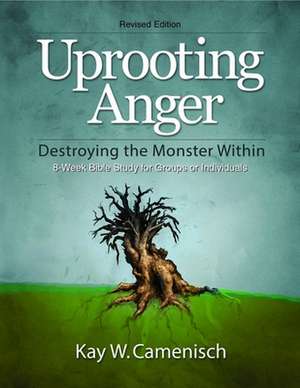 Uprooting Anger: Destroying the Monster Within de Kay W. Camenisch