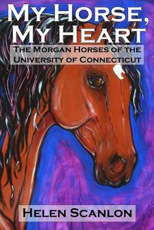 My Horse, My Heart de Helen Scanlon