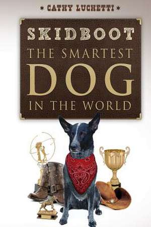 Skidboot 'The Smartest Dog in the World' de Cathy Luchetti