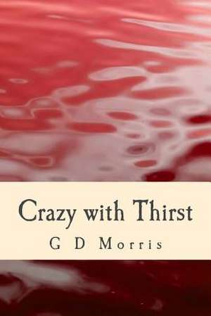 Crazy with Thirst de G. D. Morris