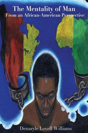 The Mentality of Man from an African American Perspective de Denaryle Lovell Williams