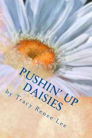 Pushin' Up Daisies de Tracy Renee Lee