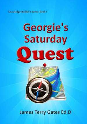 Georgie's Saturday Quest de James Terry Gates Ed D.