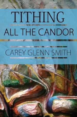 Tithing All the Candor de Carey Glenn Smith