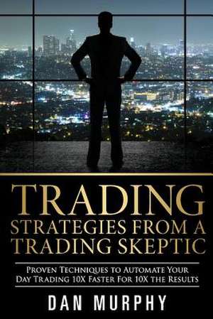 Trading Strategies from a Trading Skeptic de Dan Murphy