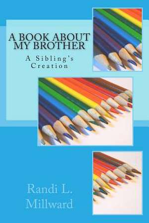 A Book about My Brother de Randi L. Millward